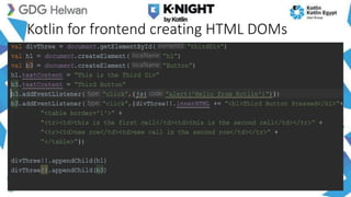 Kotlin for frontend creating HTML DOMs
 