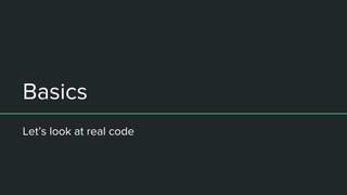 Basics
Let’s look at real code
 