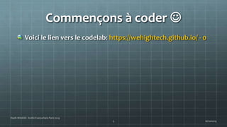 Commençons à coder 
Voici le lien vers le codelab: https://wehightech.github.io/ - 0
16/10/2019
Riadh MNASRI - Kotlin Everywhere Paris 2019
5
 