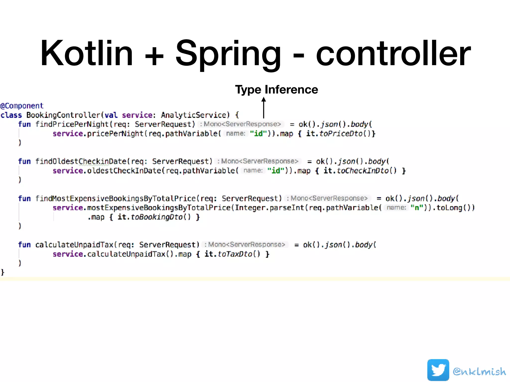 Kotlin + Spring - controller
@nklmish
Type Inference
 