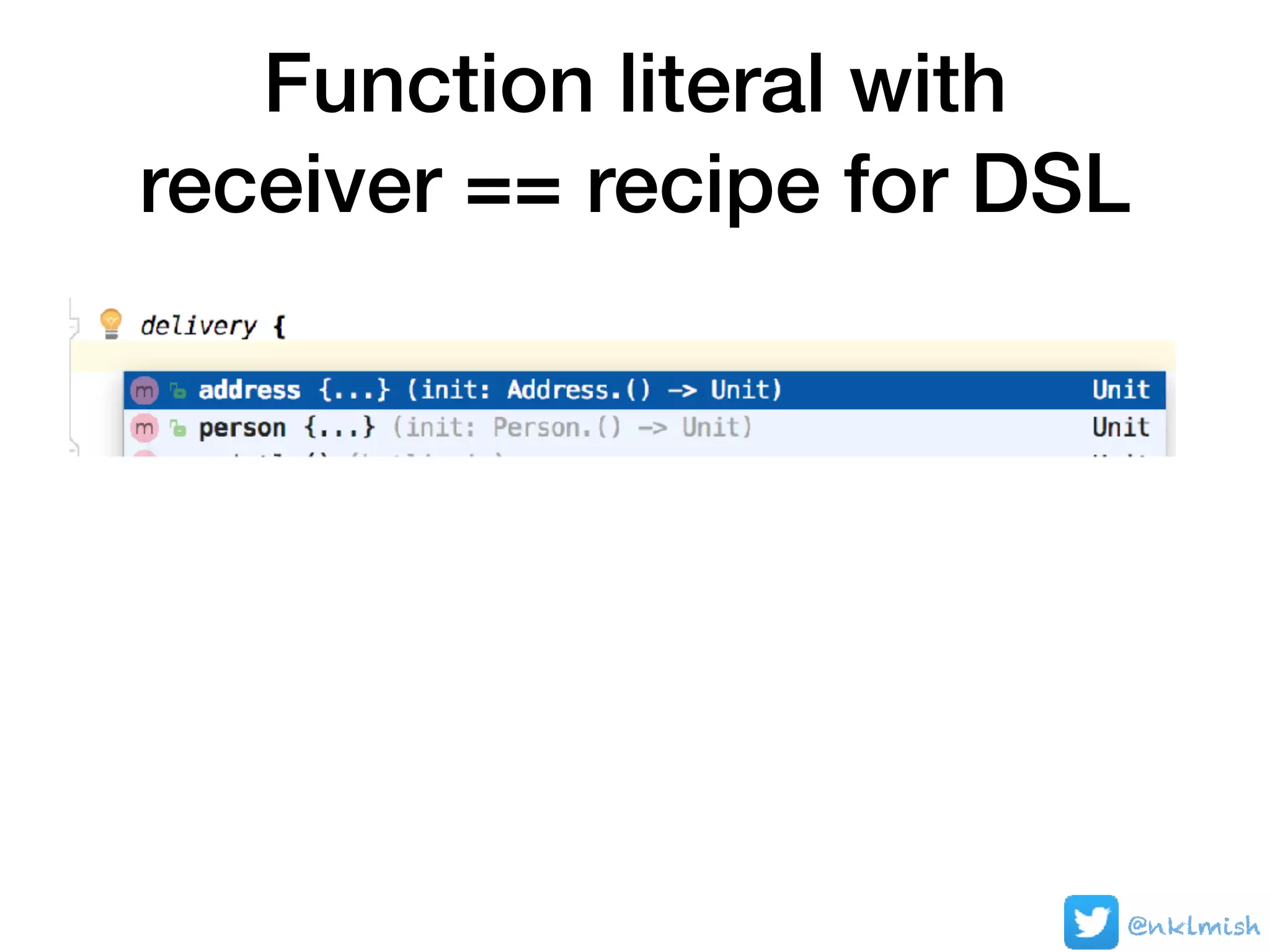 Function literal with
receiver == recipe for DSL
@nklmish
 