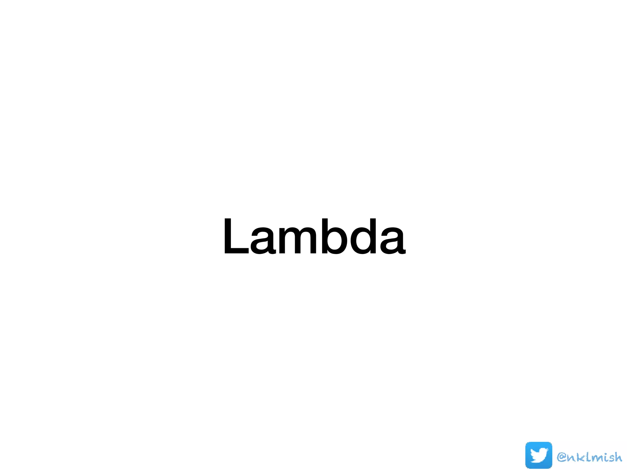 Lambda
@nklmish
 