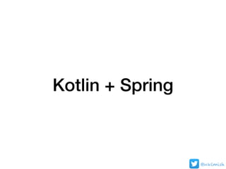 Kotlin + Spring
@nklmish
 