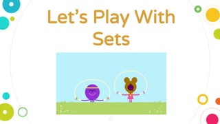 32
Let’s Play With
Sets
 