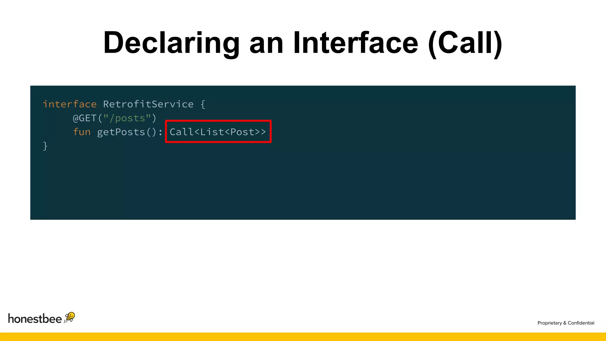 interface RetrofitService {
@GET("/posts")
fun getPosts(): Call<List<Post>>
}
Declaring an Interface (Call)
 