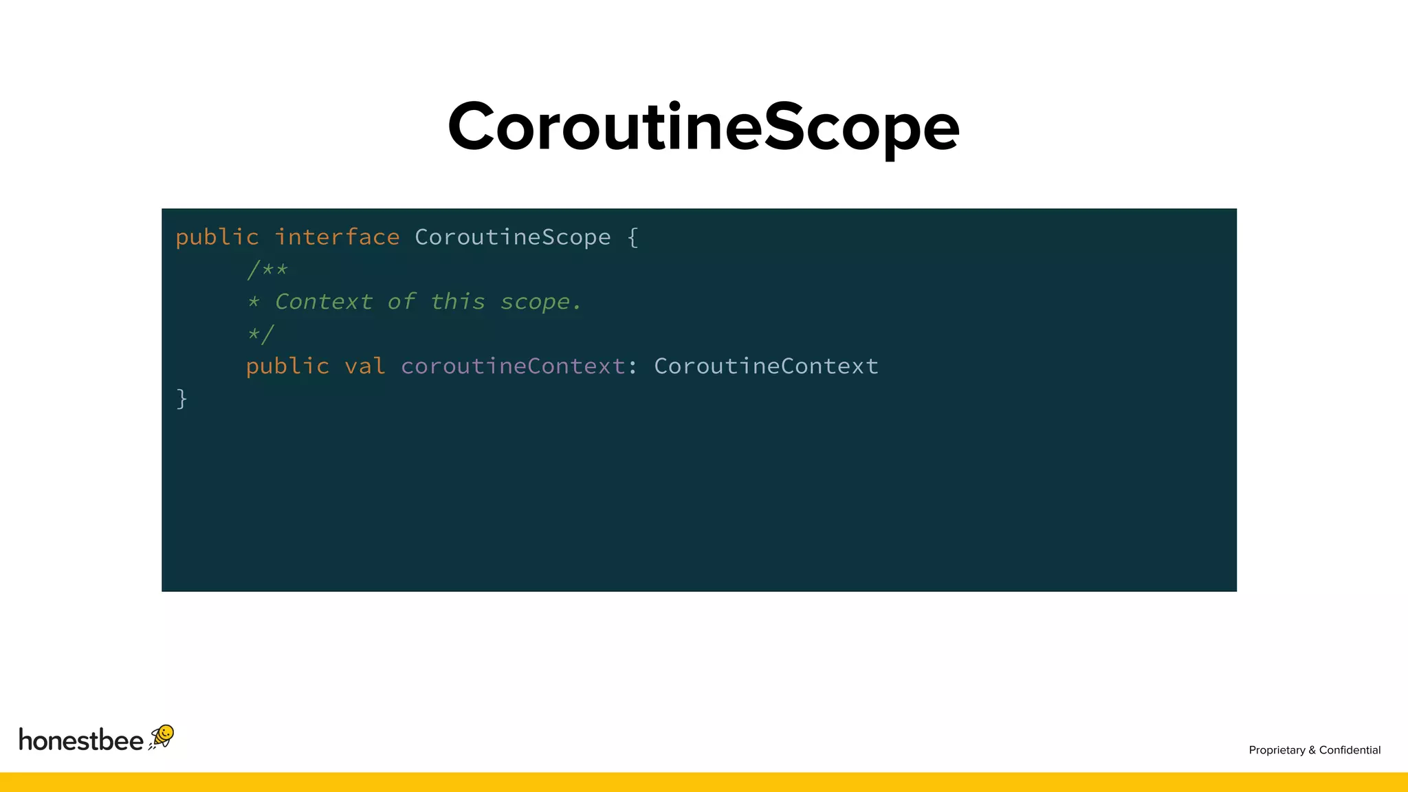 public interface CoroutineScope {
/**
* Context of this scope.
*/
public val coroutineContext: CoroutineContext
}
 