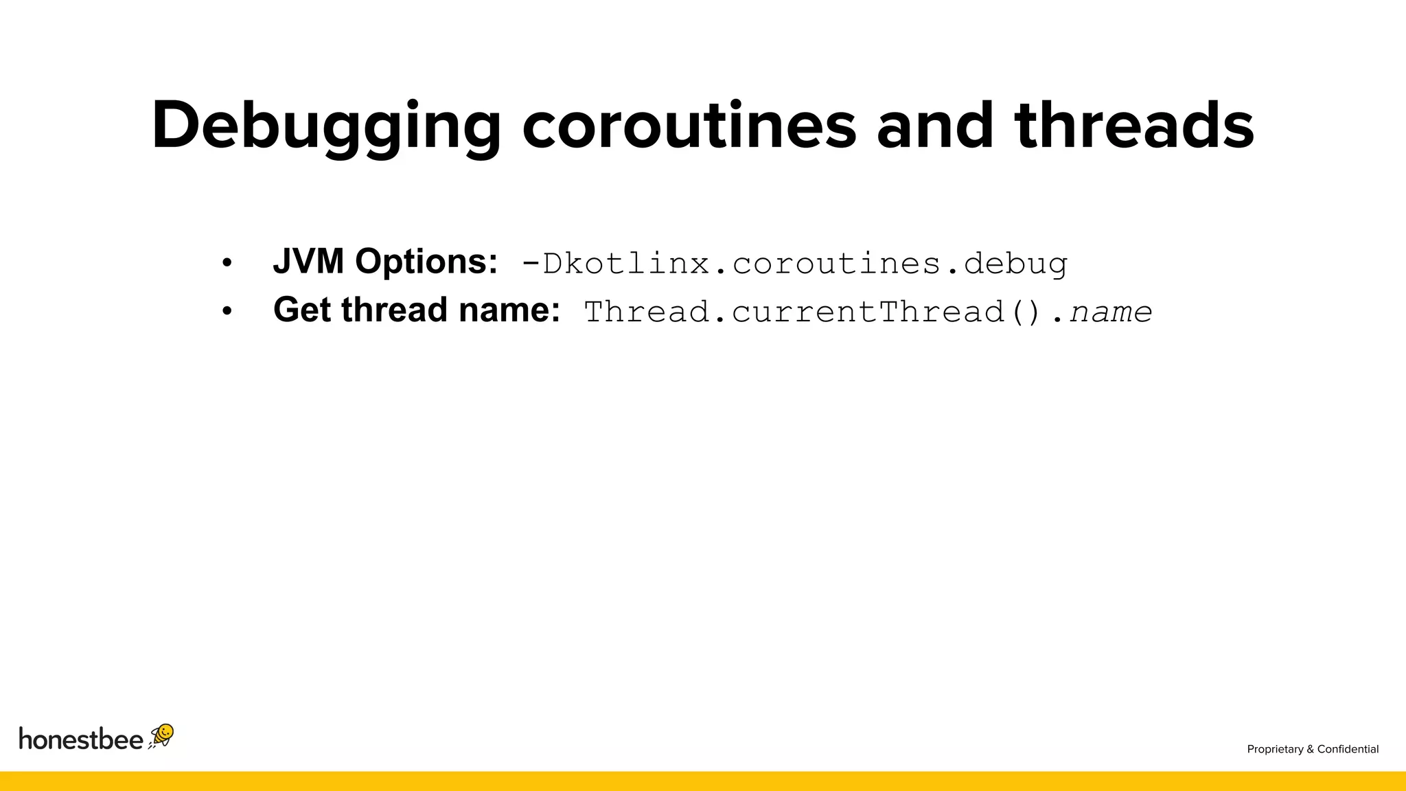 • JVM Options: -Dkotlinx.coroutines.debug
• Get thread name: Thread.currentThread().name
 