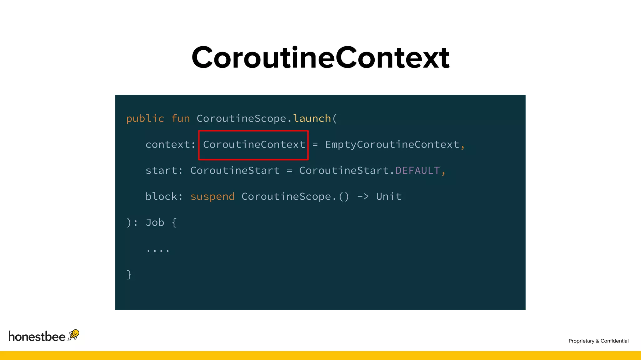 public fun CoroutineScope.launch(
context: CoroutineContext = EmptyCoroutineContext,
start: CoroutineStart = CoroutineStart.DEFAULT,
block: suspend CoroutineScope.() -> Unit
): Job {
....
}
 
