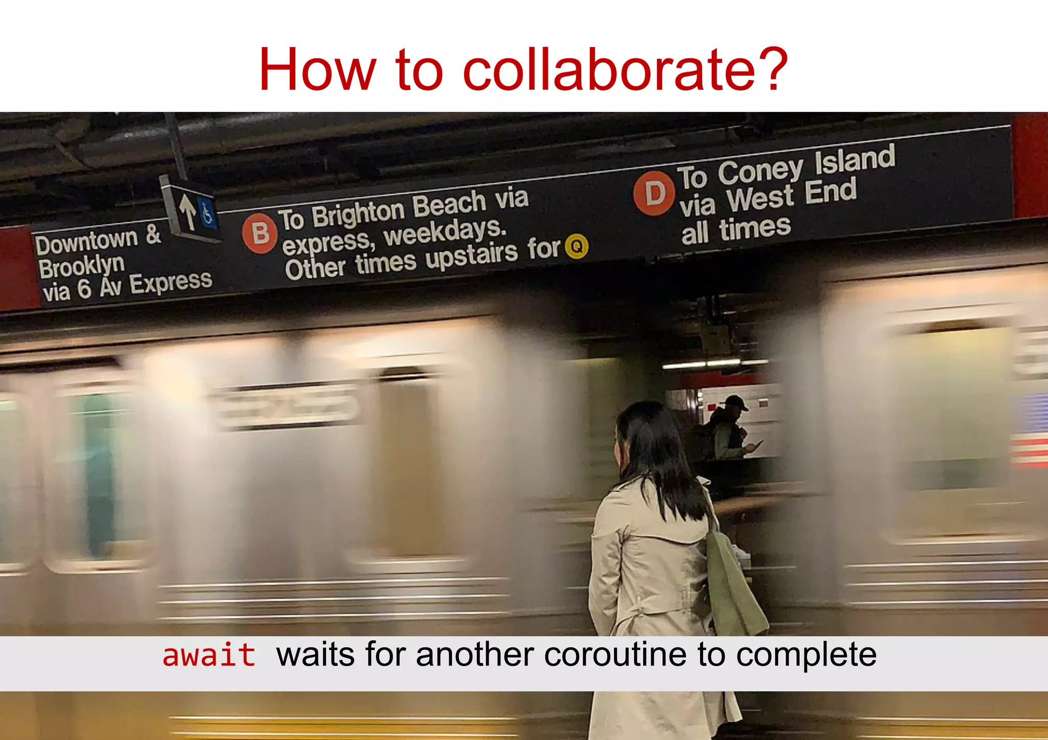 await waits for another coroutine to complete
How to collaborate?
 