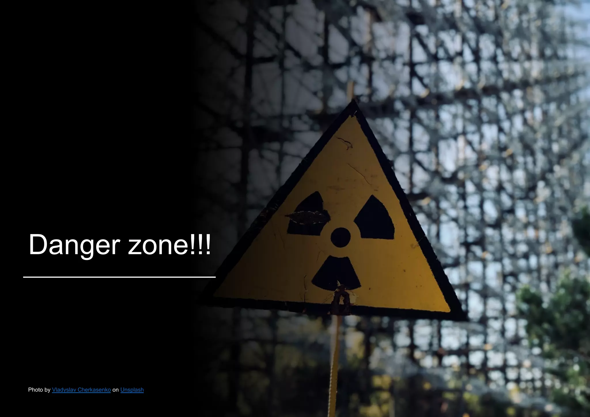 Danger zone!!!
Photo by Vladyslav Cherkasenko on Unsplash
 