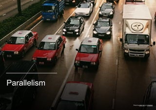 Parallelism
Photo by kakei lam on Unsplash
 