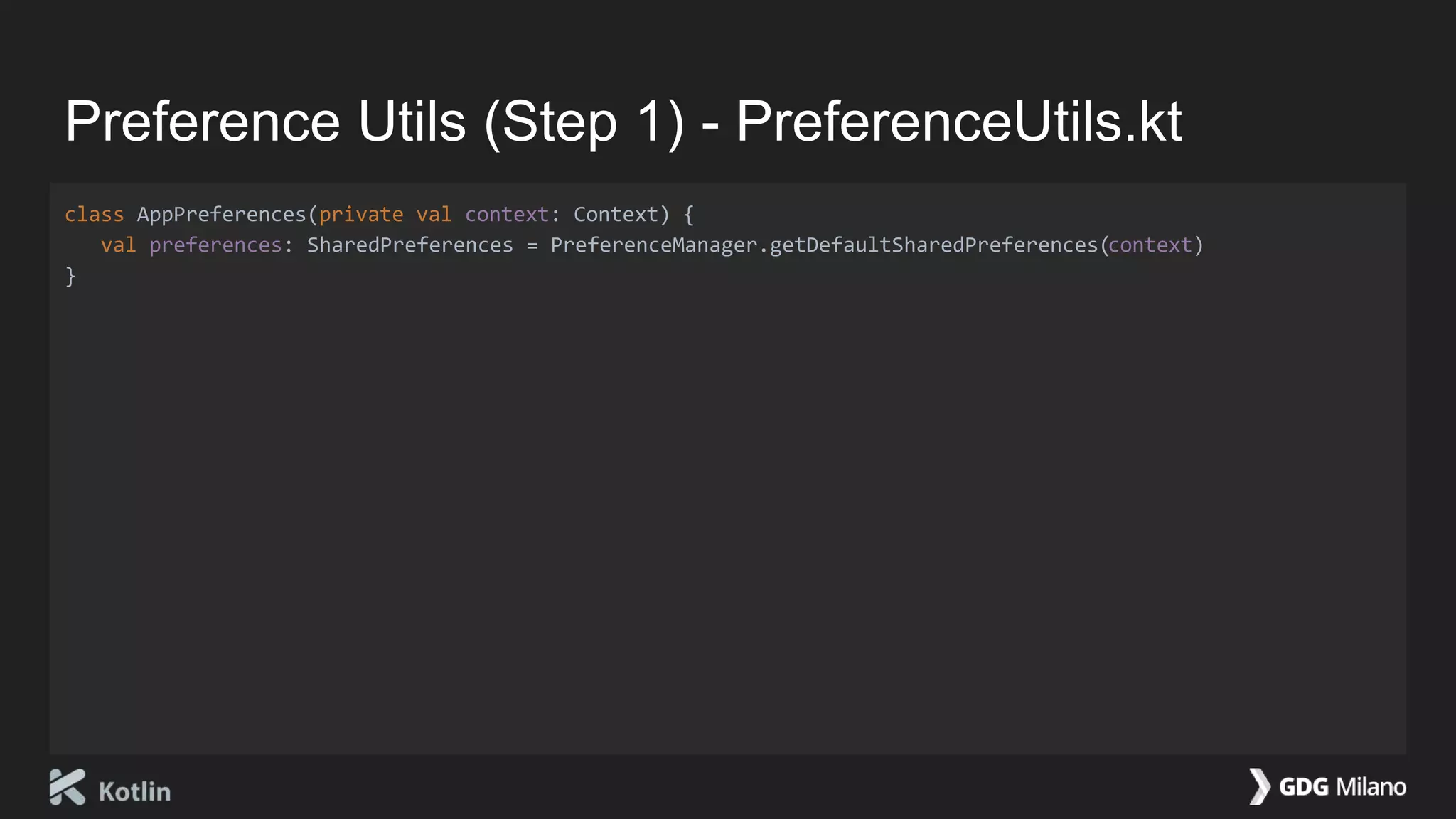 Preference Utils (Step 1) - PreferenceUtils.kt
class AppPreferences(private val context: Context) {
val preferences: SharedPreferences = PreferenceManager.getDefaultSharedPreferences(context)
}
 