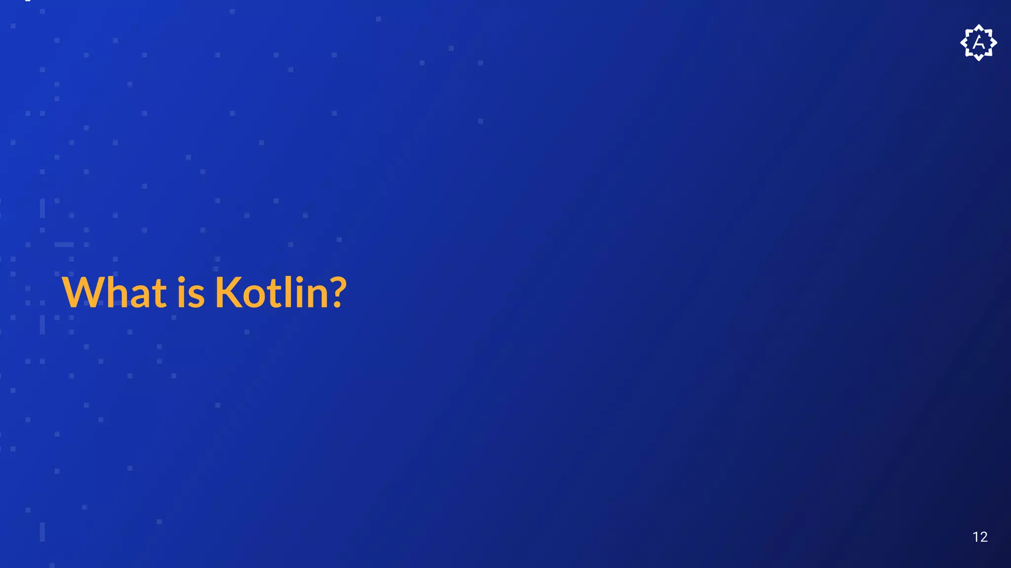 What is Kotlin?
12
 