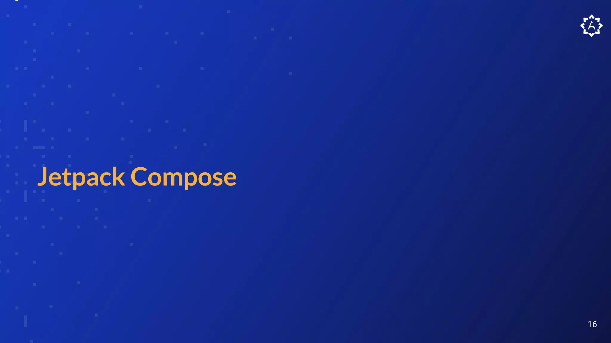 Jetpack Compose
16
 
