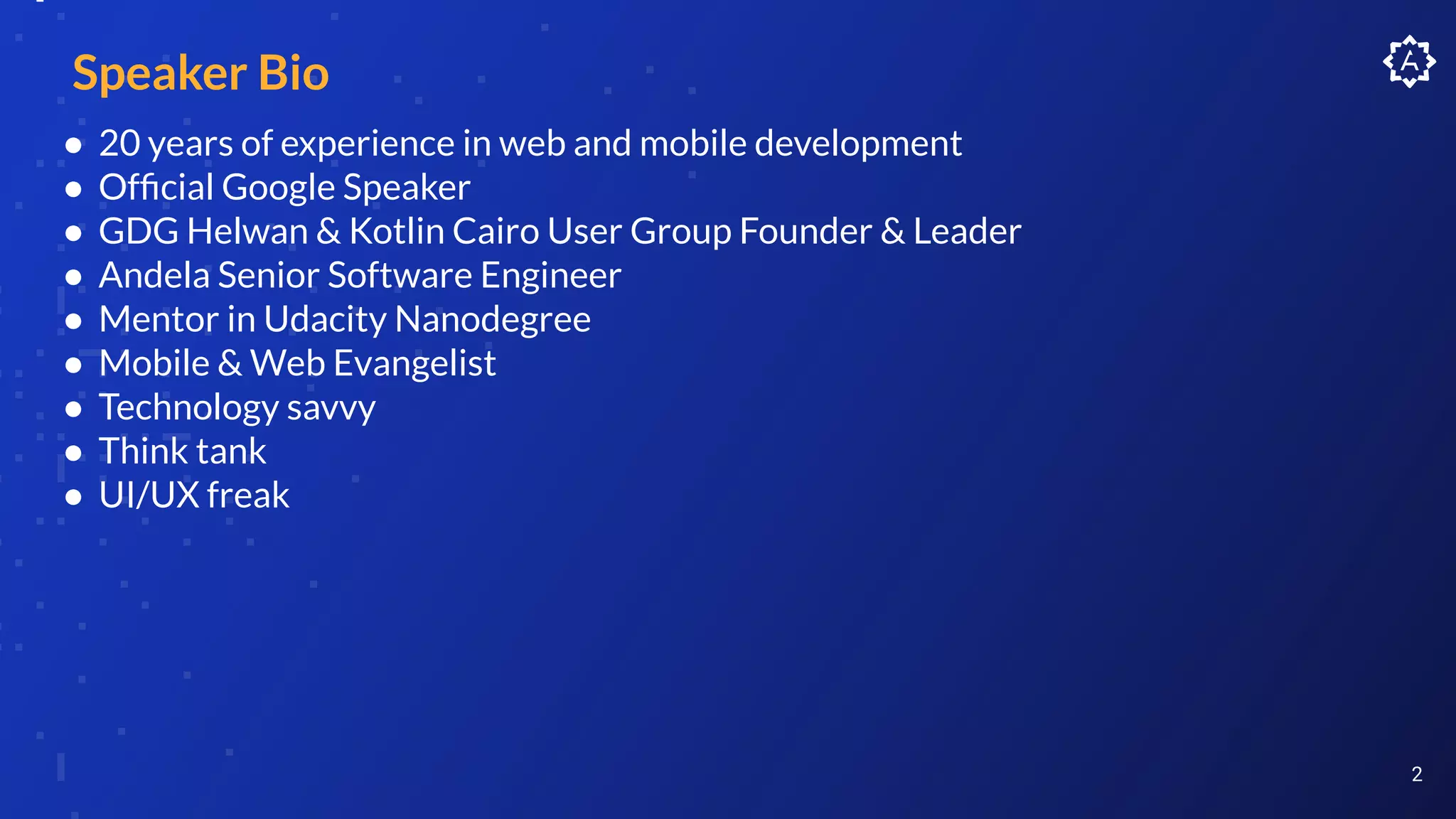 ● 20 years of experience in web and mobile development
● Ofﬁcial Google Speaker
● GDG Helwan & Kotlin Cairo User Group Founder & Leader
● Andela Senior Software Engineer
● Mentor in Udacity Nanodegree
● Mobile & Web Evangelist
● Technology savvy
● Think tank
● UI/UX freak
2
Speaker Bio
 