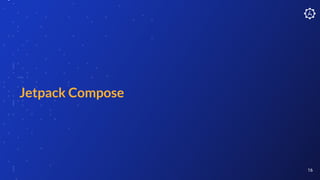 Jetpack Compose
16
 