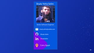 28
Cairo, Egypt
Shady Yehia Selim
shady.selim@andela.com
/Shady-Selim
/ShadySelim
Senior Software Engineer
 