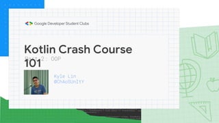 Kotlin Crash Course
101
Kyle Lin
@ChAoSUnItY
Part 2: OOP
 