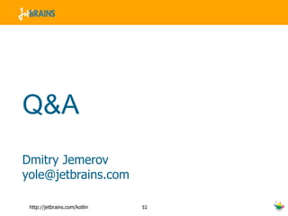 Q&A Dmitry Jemerov [email_address] 
