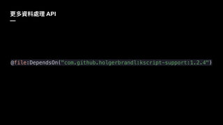 API
—
@file:DependsOn("com.github.holgerbrandl:kscript-support:1.2.4")
 