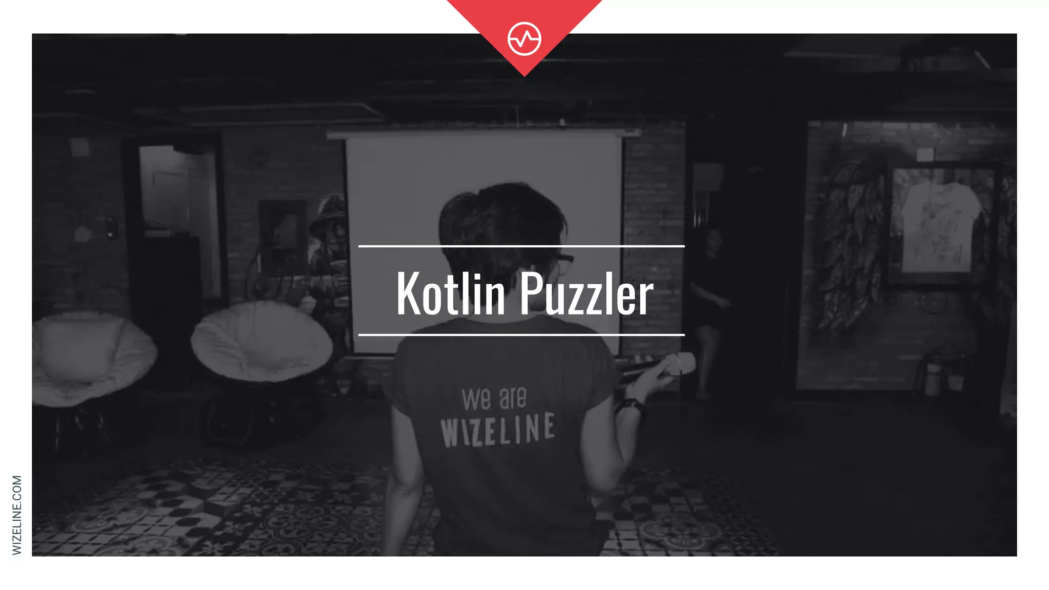 WIZELINE.COM
Kotlin Puzzler
 