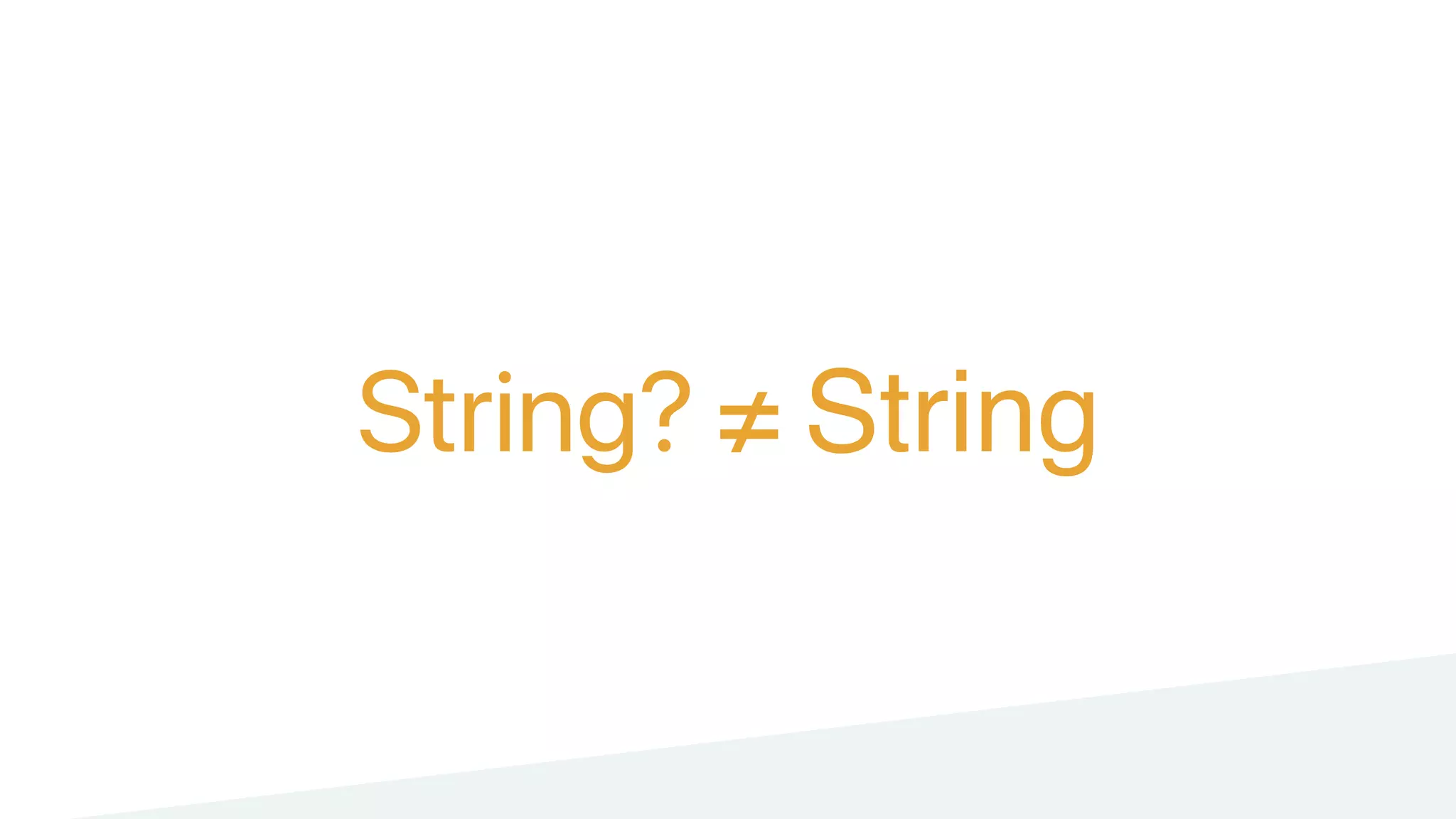 String? ≠ String
 