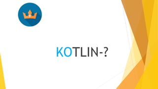 KOTLIN-?
 