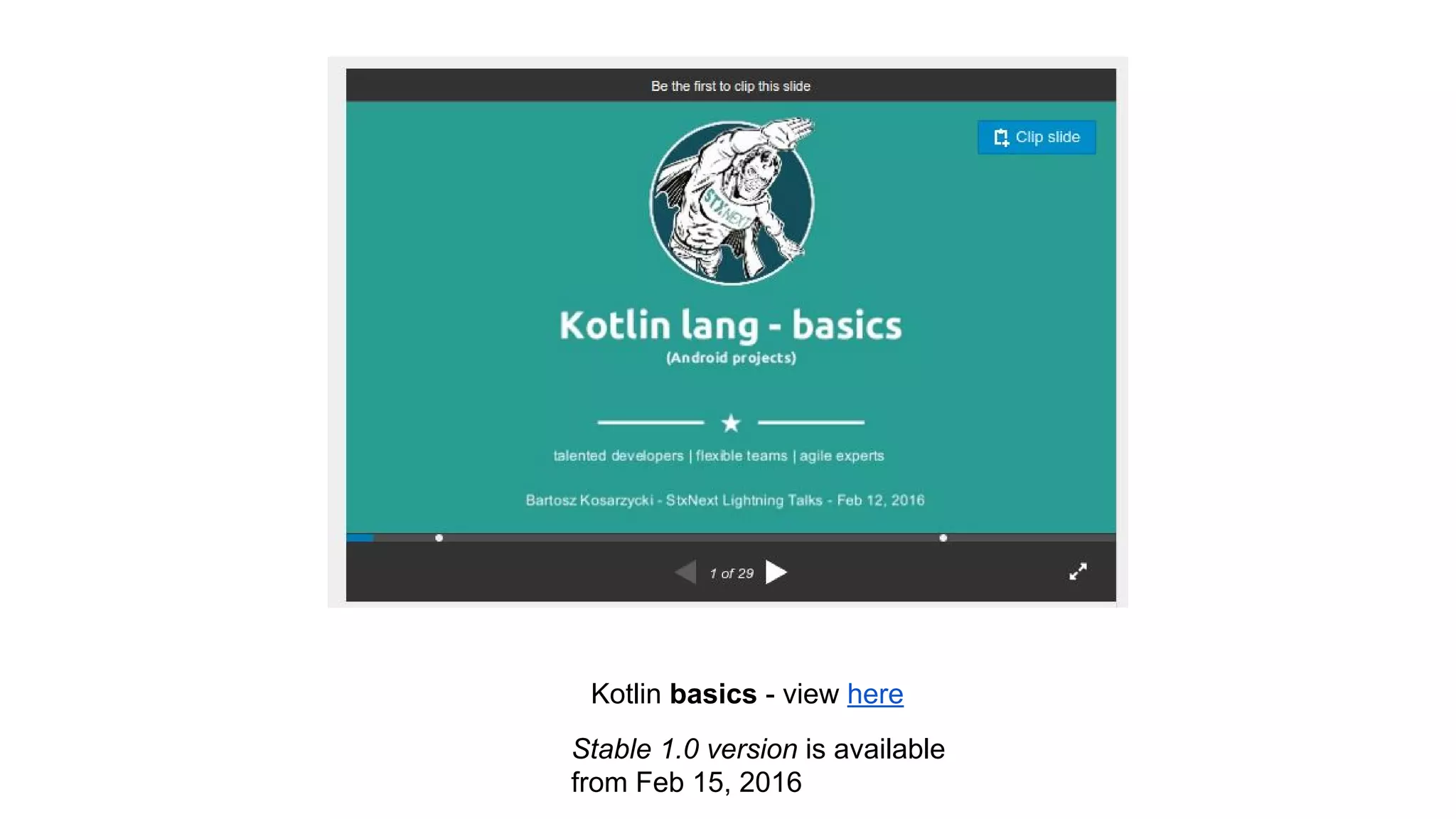 Kotlin basics - view here Stable 1.0 version is available from Feb 15, 2016 