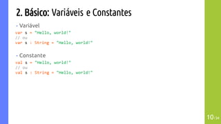 2. Básico: Variáveis e Constantes
• Variável
• Constante
10/34
 