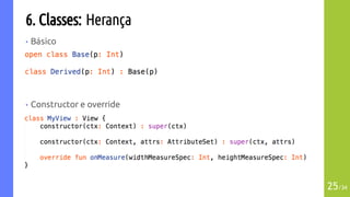 6. Classes: Herança
• Básico
• Constructor e override
25/34
 