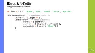 Bônus 3: RxKotlin
https://github.com/ReactiveX/RxKotlin
32/34
 