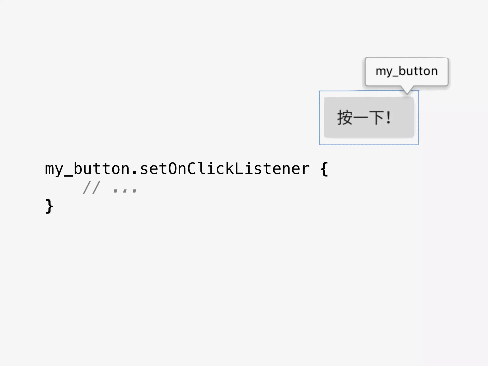 my_button.setOnClickListener {
// ...
}
 