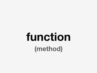 function
(method)
 