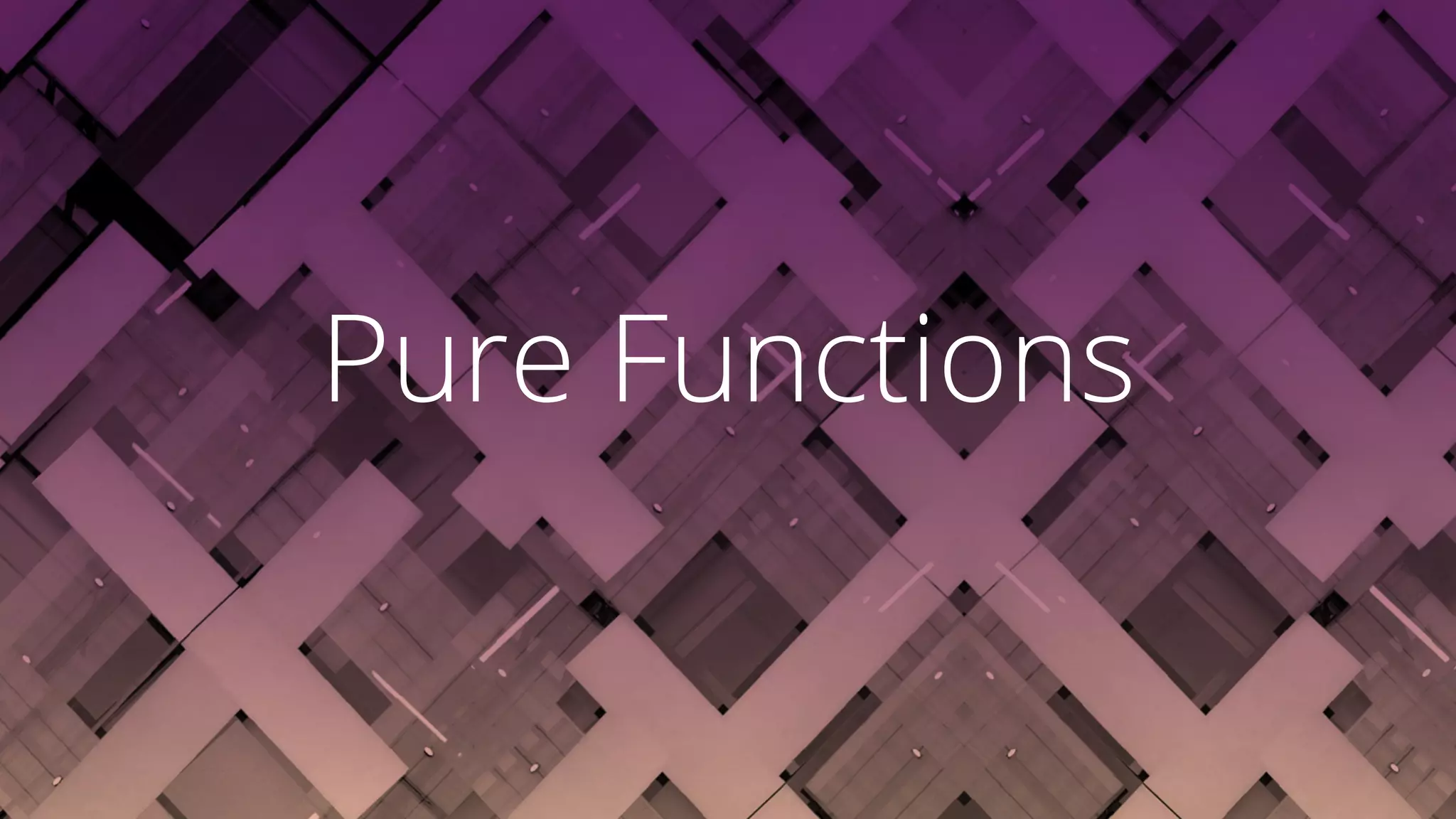 Pure Functions
 