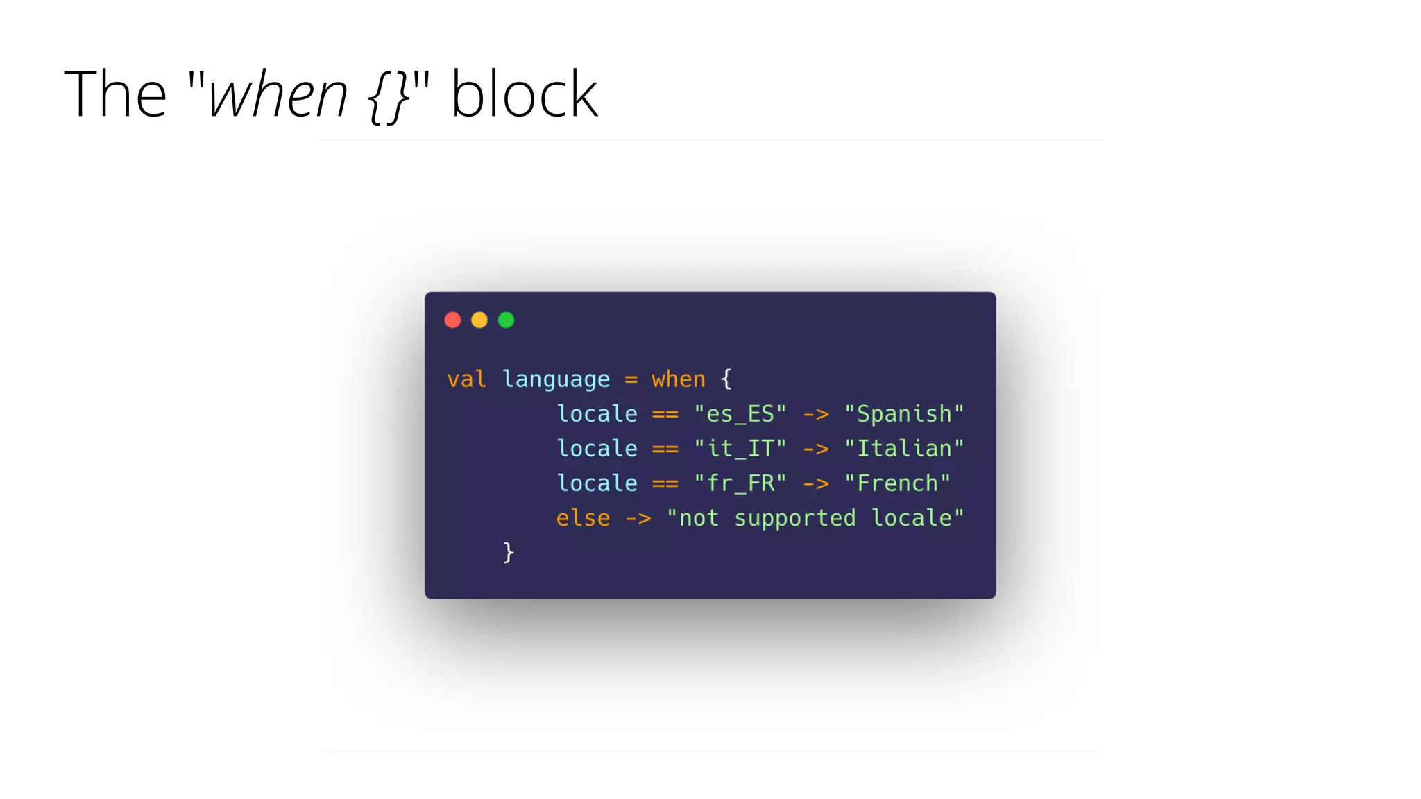 The "when {}" block
 