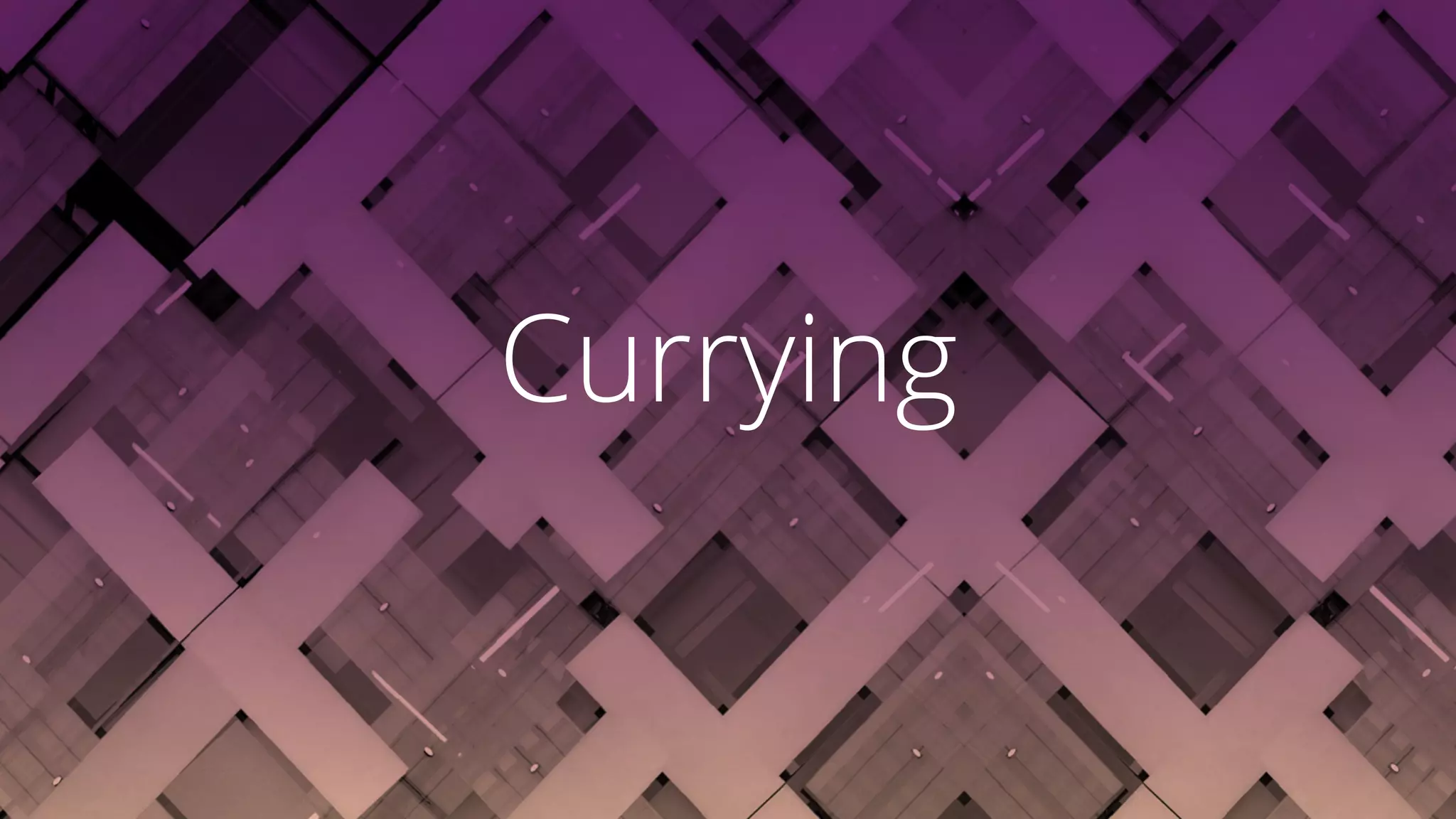 Currying
 