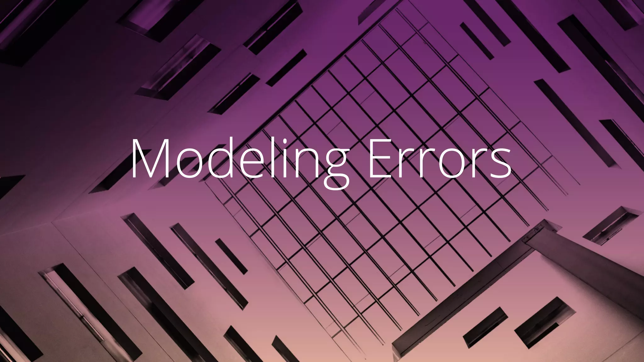 Modeling Errors
 