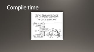 Compile time
 