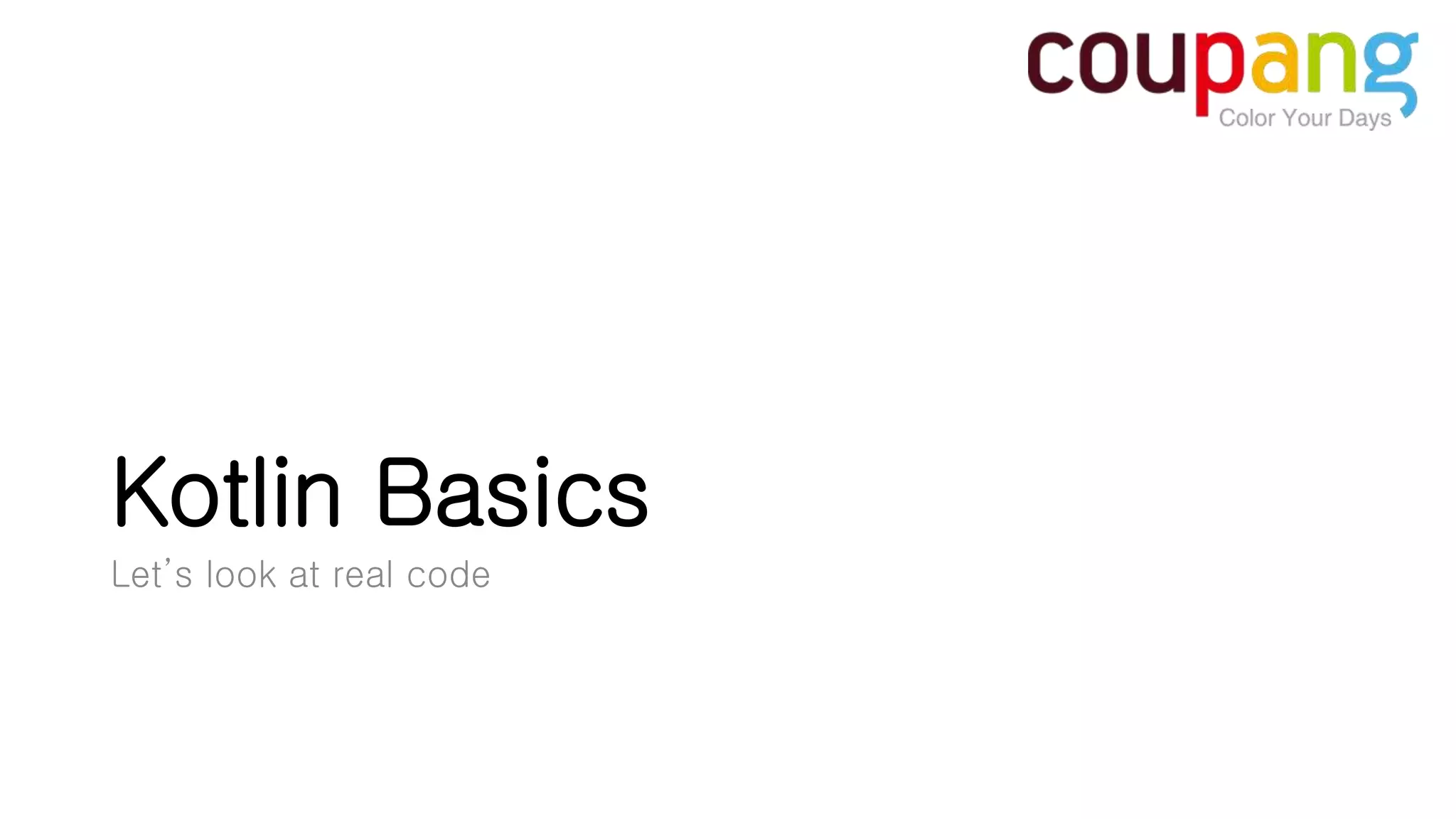 Kotlin Basics Let’s look at real code 
