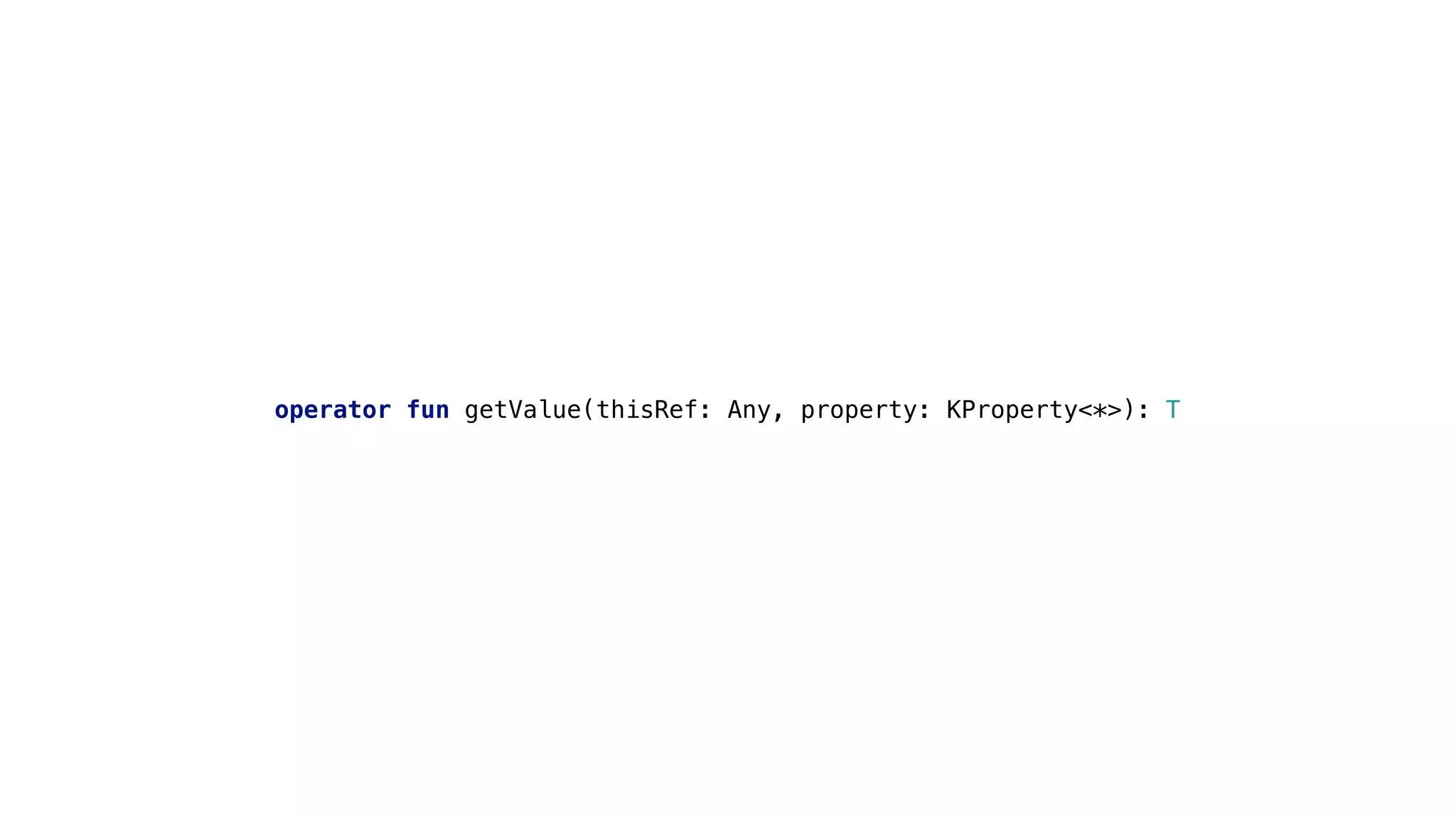 operator fun getValue(thisRef: Any, property: KProperty<*>): T
 