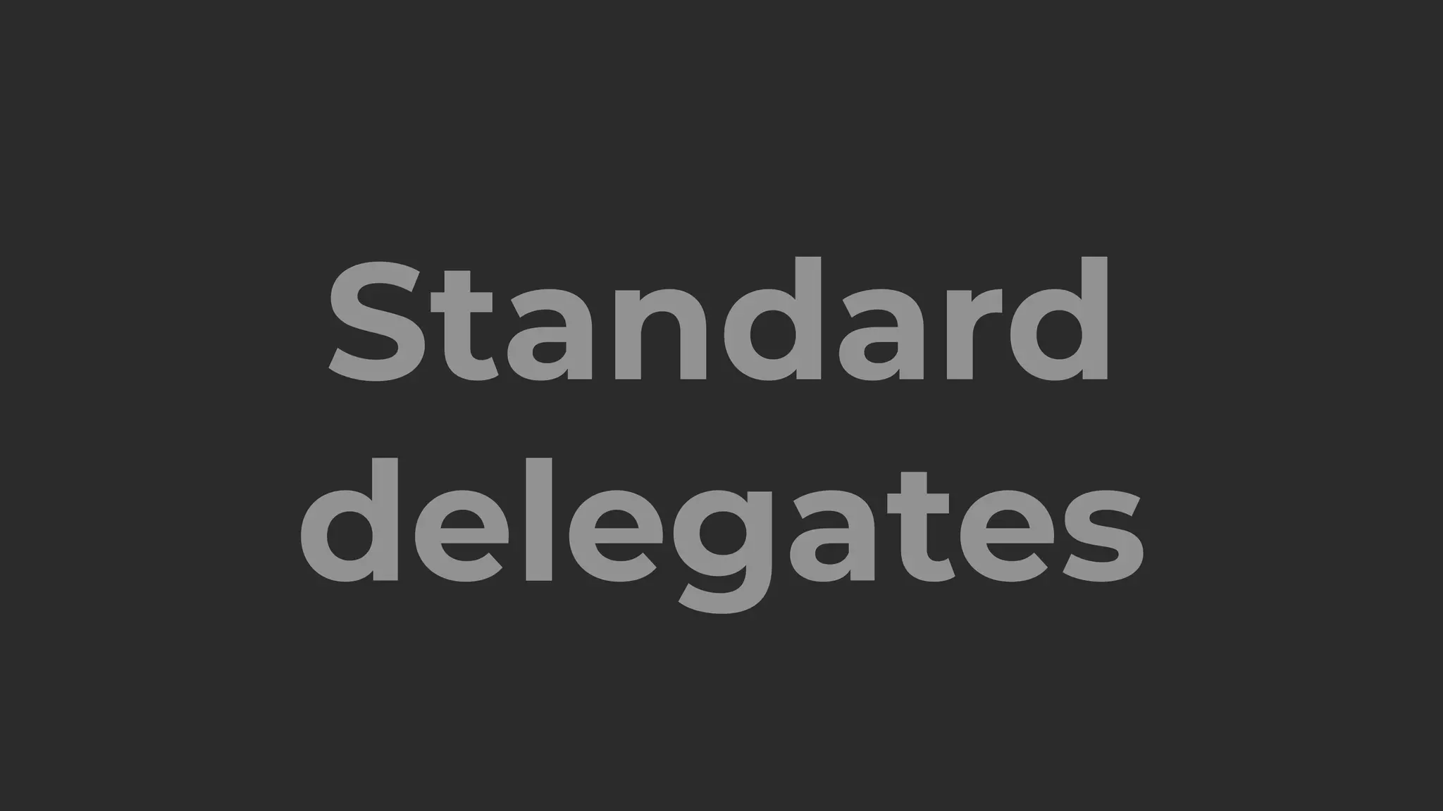Standard
delegates
 