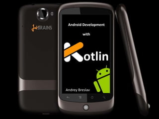 otlin
Android Development
with
Andrey Breslav
 
