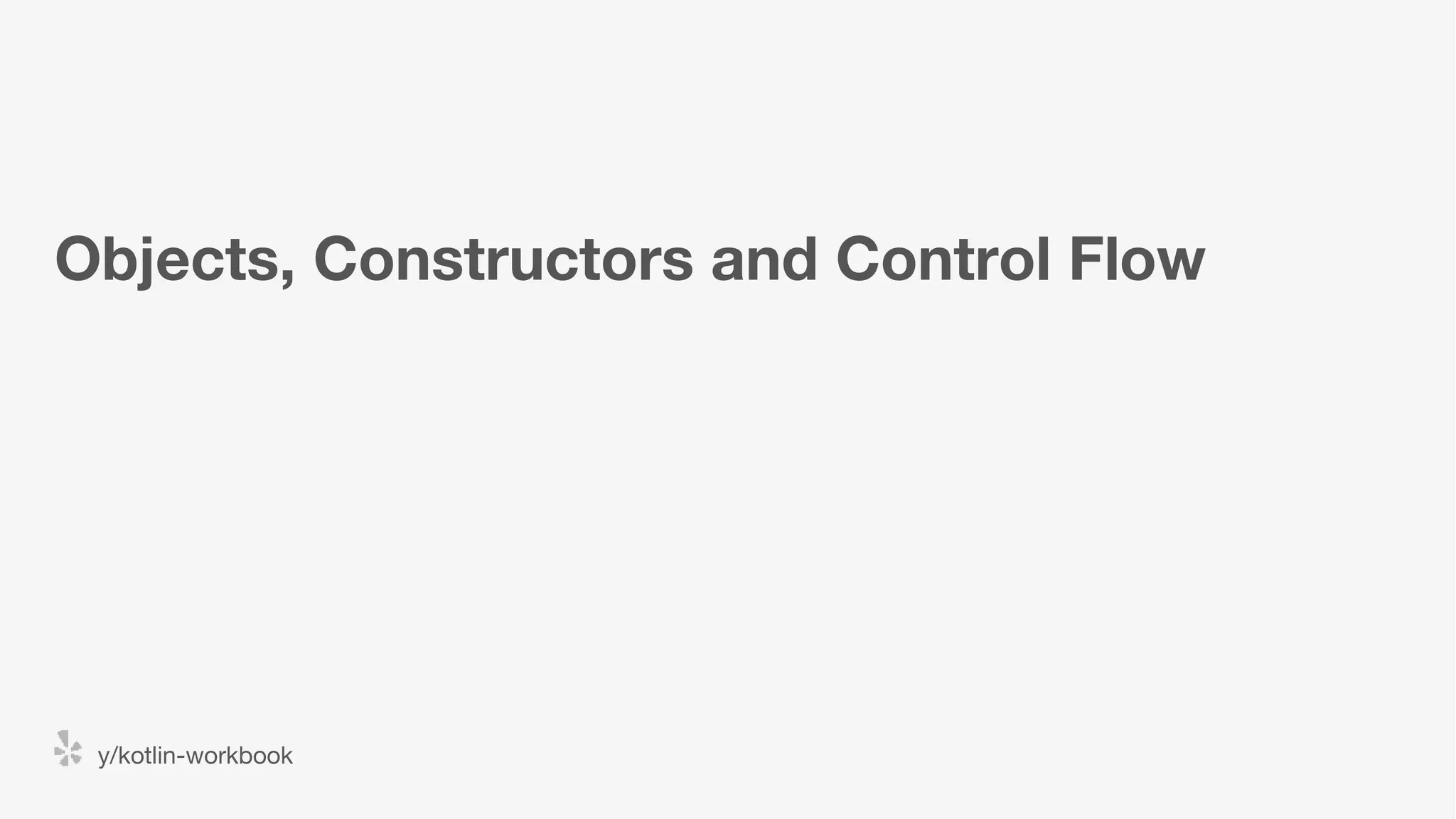 Objects, Constructors and Control Flow y/kotlin-workbook 