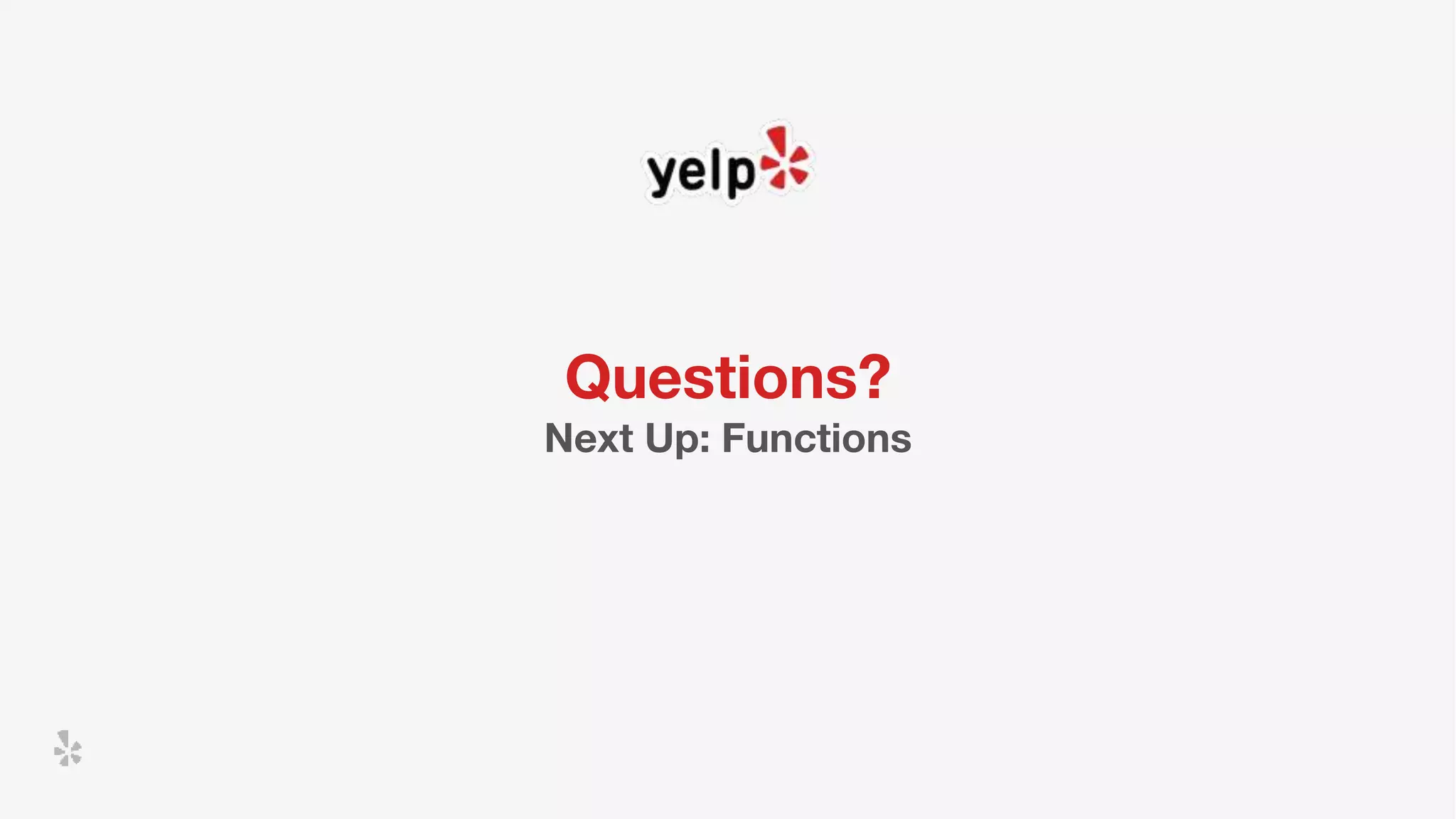 Questions? Next Up: Functions 