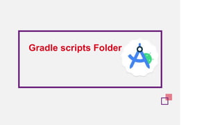 Gradle scripts Folder
 