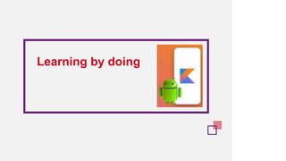 Learning by doing
 