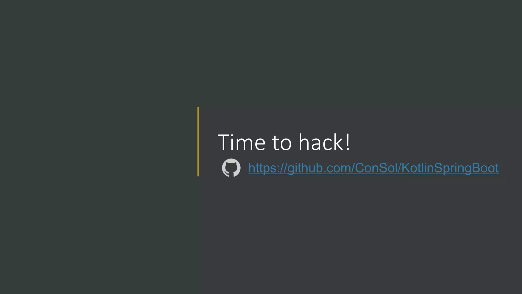 Time to hack!
https://github.com/ConSol/KotlinSpringBoot
 