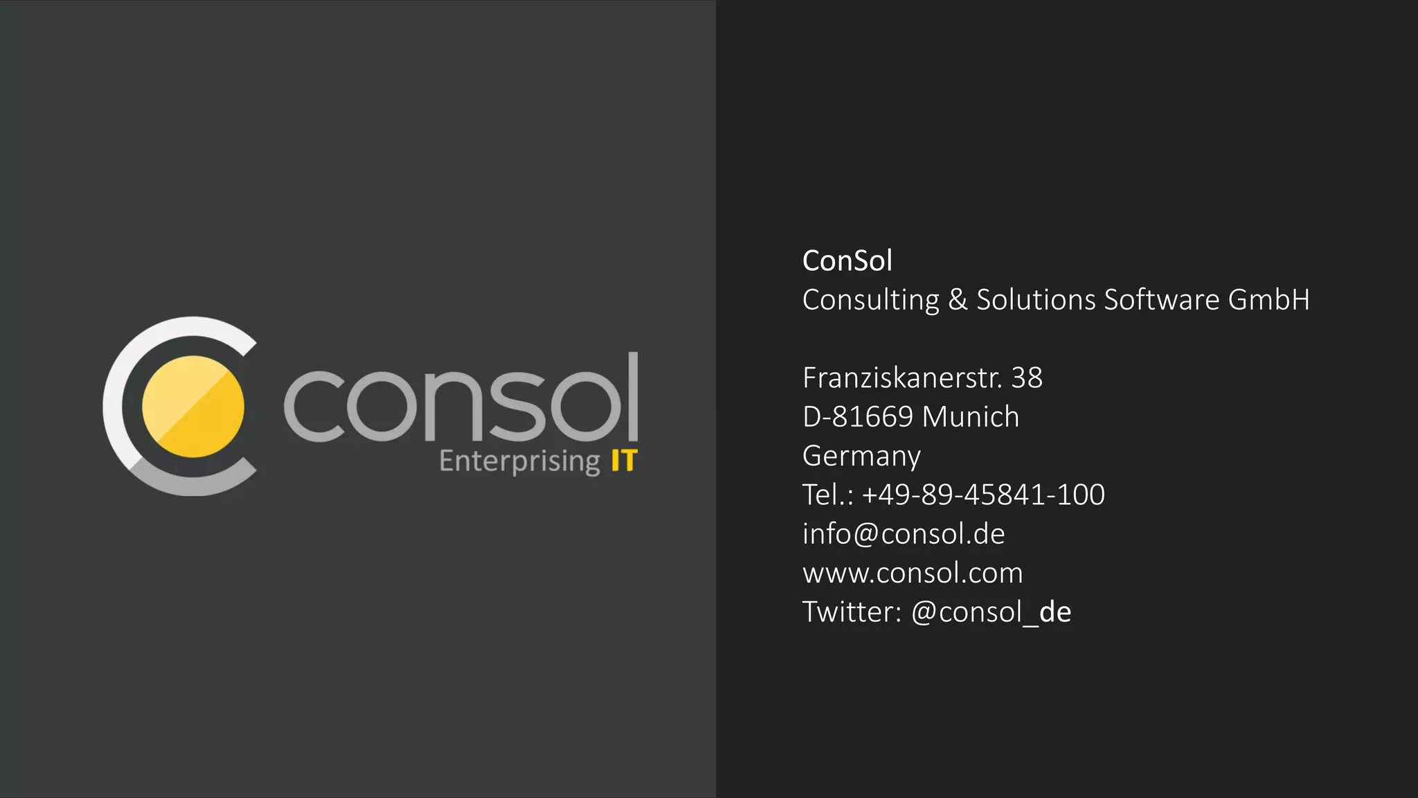 ConSol
Consulting & Solutions Software GmbH
Franziskanerstr. 38
D-81669 Munich
Germany
Tel.: +49-89-45841-100
info@consol.de
www.consol.com
Twitter: @consol_de
 