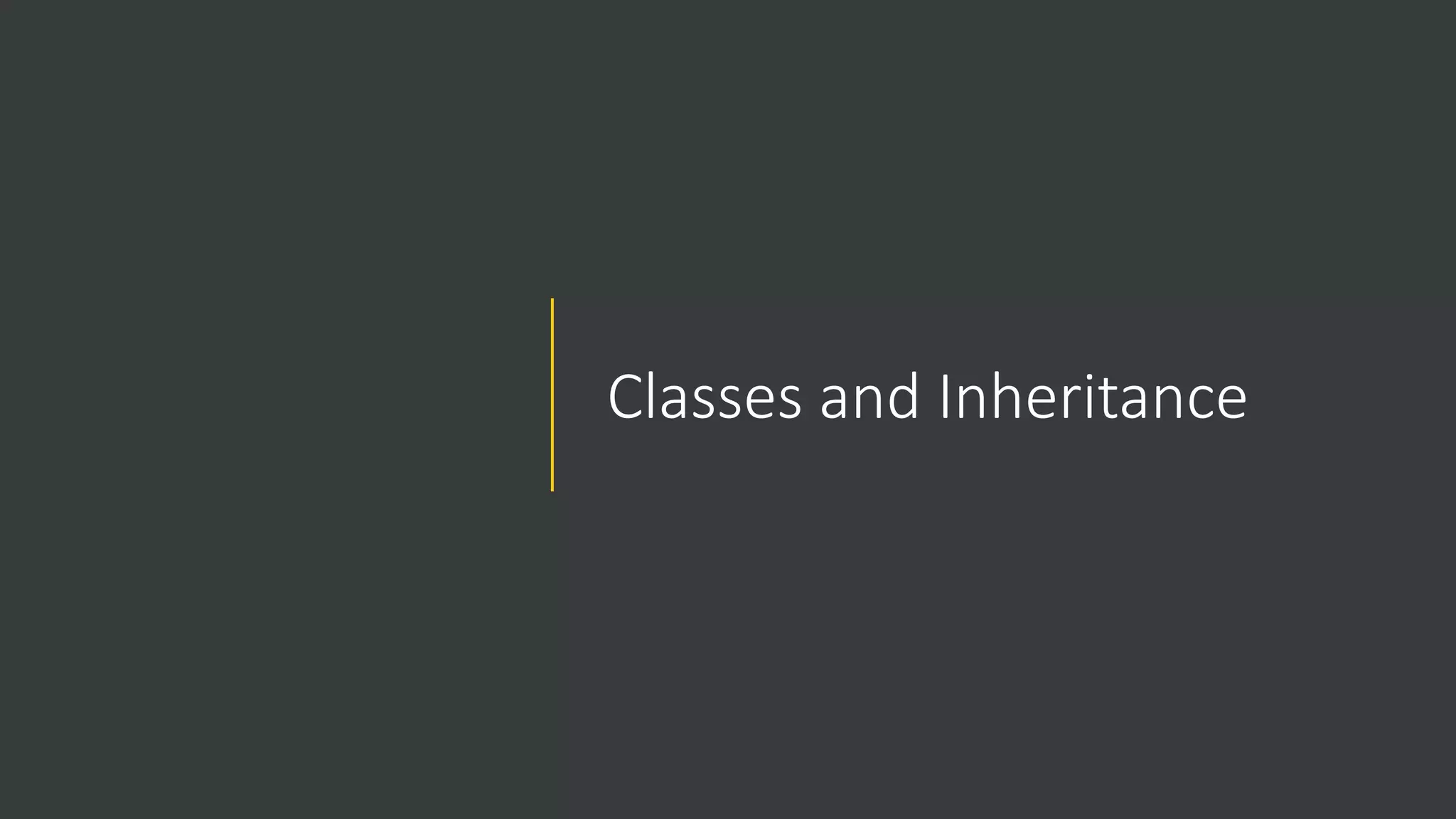 Classes and Inheritance
 