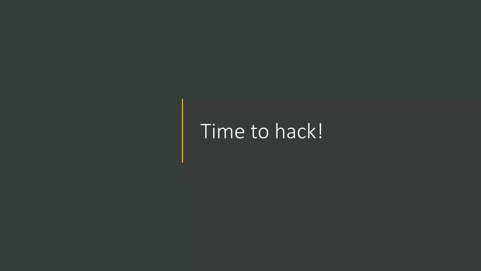 Time to hack!
 